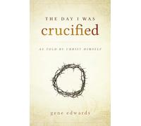 The Day I Was Crucified: As Told by Christ Himself