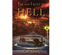 The Day I Went To Hell: A testimony that may help save us!