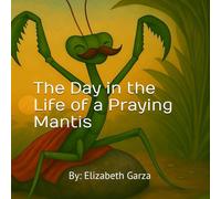 The Day in the Life of a Praying Mantis