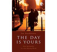 The Day is Yours: Slow Spirituality in a Fastmoving World: 0