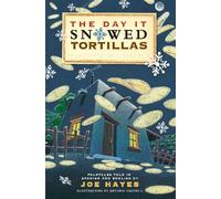 The Day It Snowed Tortillas / El Dia Que Nevaron Tortillas, Folktales told in Spanish and English: Folk Tales Retold by Joe Hayes