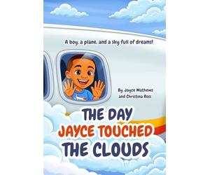 The Day Jayce Touched the Clouds: A boy, a plane, and a sky full of dreams!