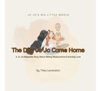 The Day Jo Jo Came Home: A Jo Jo Keepsake Story About Sibling Reassurance & Growing Love (Jo Jo's Big Little World)
