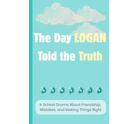The Day Logan Told the Truth: A School Drama Story Book About Friendship, Mistakes, and Making Things Right