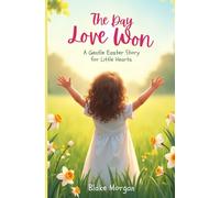 The Day Love Won: A gentle Easter story for little hearts-it’s the day love won through Jesus’ never-ending love