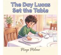 The Day Lucas Set the Table: A story to teach kids about helping at home and family contribution