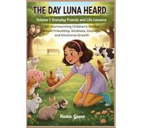 The Day Luna Heard…: Volume 1: Everyday Friends and Life Lessons (The Day Luna Heard… The Complete Collection)