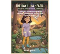 The Day Luna Heard…: Volume 3: Patience, Growth, and Bravery (The Day Luna Heard… The Complete Collection)