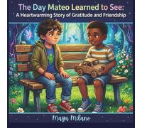 The day Mateo learned to see: A heartwarming story of gratitude and friendship
