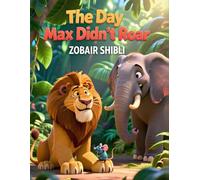 The Day Max Didn’t Roar: A Confidence-Building Story for Shy Kids About Quiet Strength, Self-Esteem, and Being Yourself (Ages 3-8)