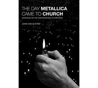 The Day Metallica Came To Church: Searching for the Everywhere God in Everything