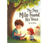 The Day Milo Found His Voice: A Story About Courage, Kindness, and Finding Your Voice | A Heartwarming Tale of Friendship and Bravery | When a Small Voice Makes a Big Difference