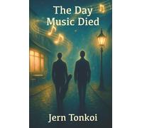 The Day Music Died: A queer speculative romance of memory, longing, and the magic of being seen (Tobias & Stuart: A queer speculative romance trilogy)