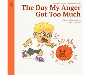 The Day My Anger Got Too Much: A supportive story about anger, self-regulation, and emotional growth for kids ages 4-8: 3 (Brave to Feel: A Series About Big Emotions for Kids)