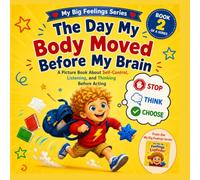 The Day My Body Moved Before My Brain: A Book About Anger, Behavior, and Self-Control for Kids Ages 4-8 (Big Feelings Series)