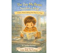 The Day My Brain Needed a Map: A Story About Taking One Step at a Time (Stories That Hug: Little Skills, Big Feelings)