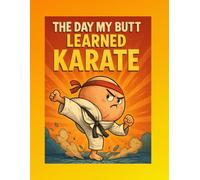 The Day My Butt Learned Karate: Totally True Tale from Sillytown! | Children's Book Age 5 and over