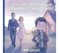 The Day My Dad Got Remarried I was Scared