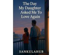 The Day My Daughter Asked Me To Love Again