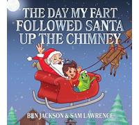 The Day My Fart Followed Santa Up The Chimney (My Little Fart)