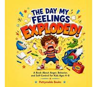The Day My Feelings Explode!: A Book About Anger, Behavior, and Self-Control for Kids Ages 4-8 (Big Feelings Series)