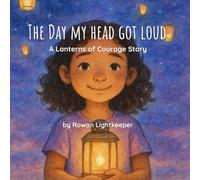 The Day My Head Got Loud: A Lanterns of Courage Story