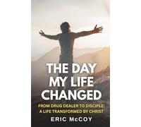 The Day My Life Changed: FROM DRUG DEALER TO DISCIPLE: A LIFE TRANSFORMED BY CHRIST