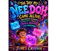 THE DAY MY NEEDOH CAME ALIVE: One Ordinary Afternoon Turns Into the Most Magical Adventure Ever Imaginable