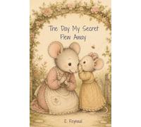 The Day My Secret Flew Away: A gentle and reassuring picture book about honesty, courage, and the comforting power of a parent's love.