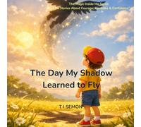 The Day My Shadow Learned to Fly: Courage is already inside you. (The Magic Inside Me 1) (The Magic Inside Me Series)