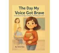 The Day My Voice Got Brave: “A story about courage, confidence, and finding your voice.”