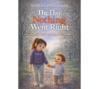 The Day Nothing Went Right: A Silly Family Story About Messy Days, Big Feelings, and Laughing Together (Stories with Rayan)