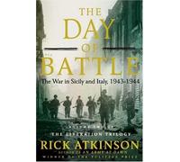 The day of battle : the War in Sicily and Italy, 1943-1944 / by Rick Atkinson