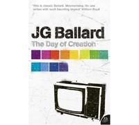 The Day of Creation (Harper Perennial Modern Classics) by Ballard, J. G. (2010) Paperback
