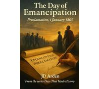 The Day of Emancipation: Proclamation, 1 January 1863 (Days That Made History)