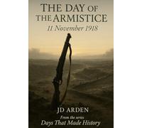 The Day of The Armistice: 11 November 1918 (Days That Made History)