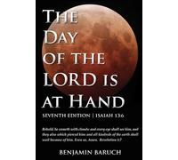 The Day of the LORD is at Hand: 7th Edition - Behold, he cometh with clouds: and every eye shall see him, and they also which pierced him: and all kindred's of the earth shall wail because of him.