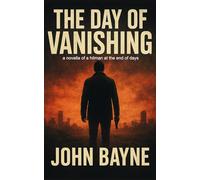 The Day of Vanishing: a novella of a hitman at the end of days