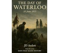 The Day of Waterloo: 18 June 1815 (Days That Made History)