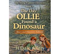 The Day Ollie Found a Dinosaur: Story and Discovery Edition: 1 (The Young Explorer Chronicles)