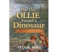 The Day Ollie Found a Dinosaur: Story and Discovery Edition (The Young Explorer Chronicles)