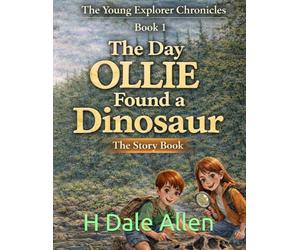 The Day Ollie Found a Dinosaur: The Story Book: 1 (The Young Explorer Chronicles)