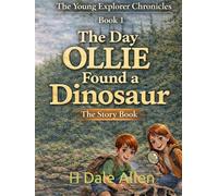 The Day Ollie Found a Dinosaur: The Story Book (The Young Explorer Chronicles)