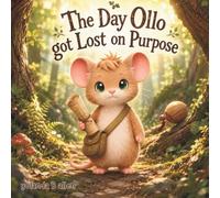 The Day Ollo Got Lost on Purpose: A Cozy Woodland Mouse Adventure Book About Exploring the Unknown