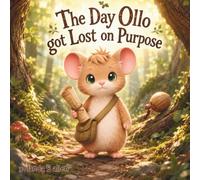 The Day Ollo Got Lost on Purpose: A Cozy Woodland Mouse Adventure Book About Exploring the Unknown (Ollo and the Forest Path)