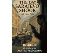 The Day Sarajevo Shook: 28 June 1914 (Days That Made History)