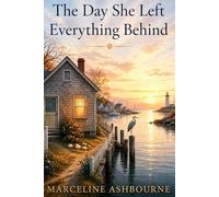 The Day She Left Everything Behind: A Small-Town Second Chance Romance (Seabrook Cove Stories)