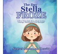 The Day Stella Froze: A River Ninja Kid's Story about, Anxiety, Courage, and Finding Your Strength