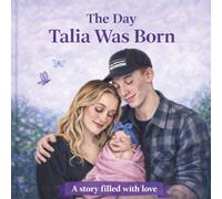 The Day Talia was Born: A story filled with love (Little Moments with Talia)