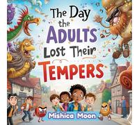 The Day the Adults Lost Their Tempers: A Hilarious Story About Big Feelings